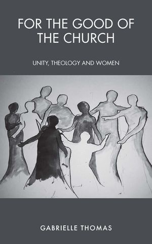 For the Good of the Church: Unity, Theology and Women image number 0