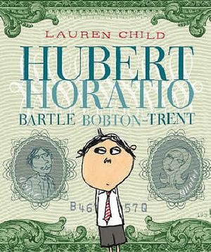 Hubert Horatio Bartle Bobton-Trent. Lauren Child image number 0