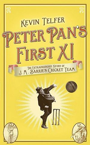 Peter Pan's First XI: The Extraordinary Story of J. M. Barrie's Cricket Team image number 0