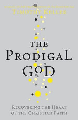 The Prodigal God: Recovering the Heart of the Christian Faith image number 0