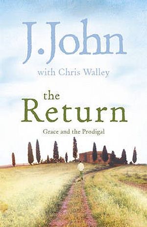 The Return: Grace and the Prodigal. by J. John, Chris Walley image number 0