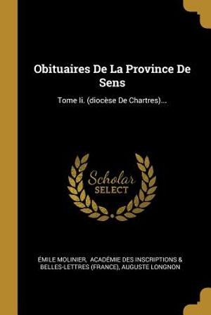 Obituaires de la Province de Sens: Tome II. (Dioc&egrave;se de Chartres)... image number 0
