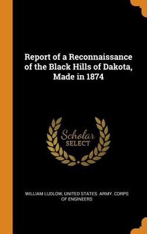 Report of a Reconnaissance of the Black Hills of Dakota, Made in 1874 image number 0
