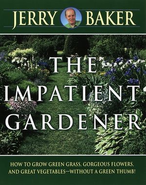 Impatient Gardener: How to Grow Green Grass, Gorgeous Flowers, and Great Vegetables--Without a Green Thumb! image number 0