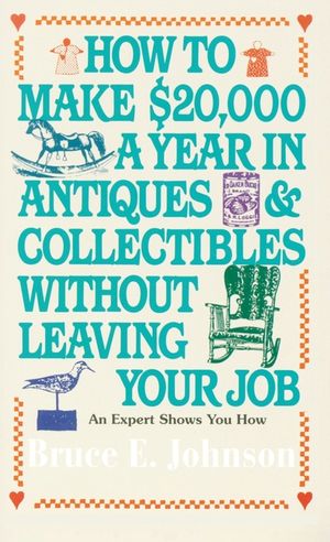 How to Make $20,000 a Year in Antiques and Collectibles Without Leaving Your Job: An Expert Shows You How image number 0