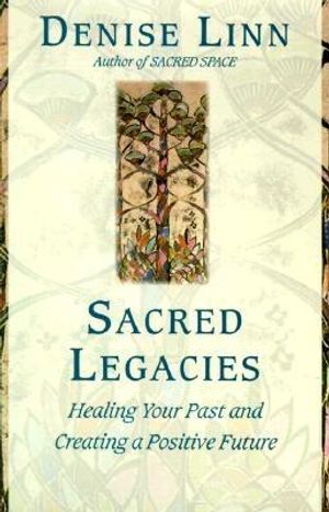 Sacred Legacies: Healing Your Past and Creating a Positive Future image number 0