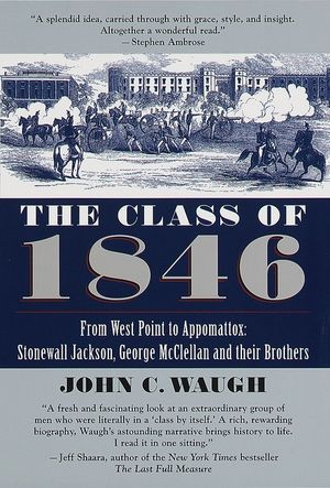 The Class of 1846: From West Point to Appomattox: Stonewall Jackson, George McClellan, and Their Br Others image number 0