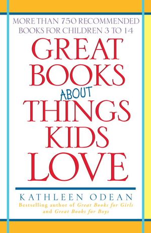 Great Books About Things Kids Love : More Than 750 Recommended Books for Children 3 to 14 image number 0
