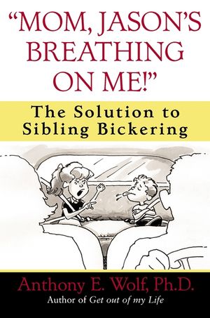 Mom, Jason's Breathing on Me!: The Solution to Sibling Bickering image number 0