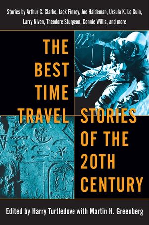 The Best Time Travel Stories of the 20th Century: Stories by Arthur C. Clarke, Jack Finney, Joe Haldeman, Ursula K. Le Guin, Larry Niven, Theodore Stu image number 0