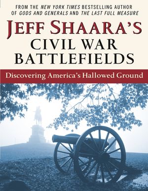 Jeff Shaara's Civil War Battlefields: Discovering America's Hallowed Ground image number 0