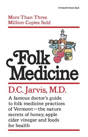Folk Medicine: A New England Almanac of Natural Health Care from a Noted Vermont Country Doctor image number 0