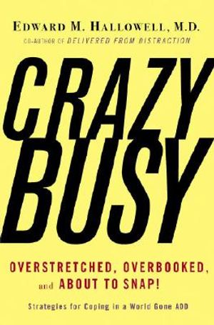 Crazybusy: Overstretched, Overbooked, and about to Snap! Strategies for Coping in a World Gone Add image number 0