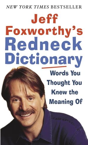 Jeff Foxworthy's Redneck Dictionary: Words You Thought You Knew the Meaning of image number 0