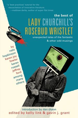The Best of Lady Churchill's Rosebud Wristlet: Unexpected Tales of the Fantastic & Other Odd Musings image number 0