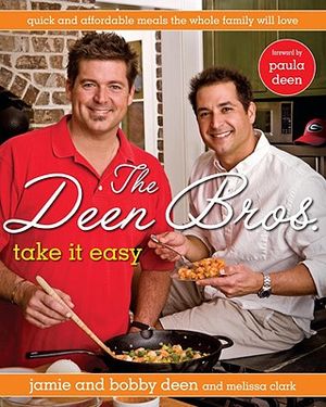 The Deen Bros. Take It Easy: Quick and Affordable Meals the Whole Family Will Love: A Cookbook image number 0