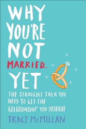 Why You're Not Married... Yet: The Straight Talk You Need to Get the Relationship You Deserve image number 0