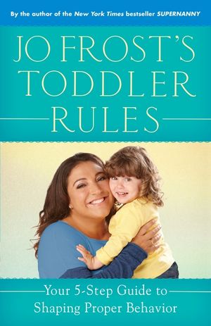 Jo Frost's Toddler Rules: Your 5-Step Guide to Shaping Proper Behavior image number 0