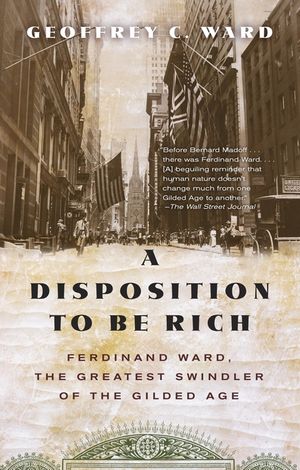 A Disposition to Be Rich: Ferdinand Ward, the Greatest Swindler of the Gilded Age image number 0