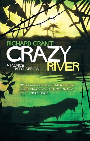 Crazy River: A Plunge Into Africa. Richard Grant image number 0