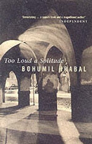 Too Loud a Solitude. Bohumil Hrabal image number 0