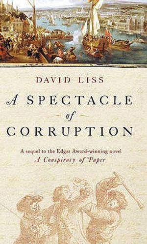 A Spectacle of Corruption: A Novel. David Liss image number 0