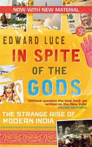 In Spite of the Gods: The Strange Rise of Modern India. Edward Luce image number 0