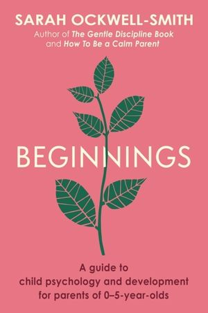 Beginnings: A Guide to Child Psychology and Development for Parents of 0-5-Year-Olds image number 0