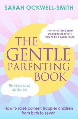 The Gentle Parenting Book: How to Raise Calmer, Happier Children from Birth to Seven image number 0
