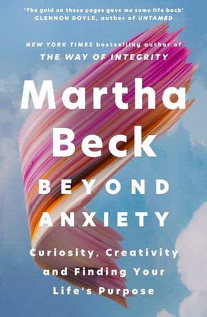 Beyond Anxiety: Curiosity, Creativity and Finding Your Life's Purpose image number 0