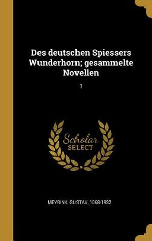 Des Deutschen Spiessers Wunderhorn; Gesammelte Novellen: 1 image number 0