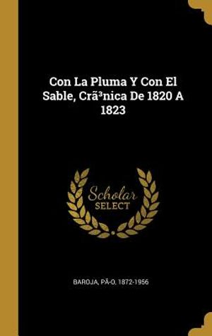 Con La Pluma Y Con El Sable, Cr&atilde;3nica De 1820 A 1823 image number 0