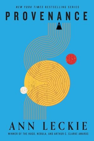 Provenance: A New Novel Set in the World of the Hugo, Nebula and Arthur C. Clarke Award-Winning Ancillary Justice image number 0