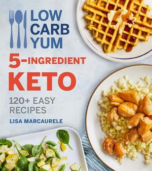 Low Carb Yum 5-Ingredient Keto: 120+ Easy Recipes image number 0