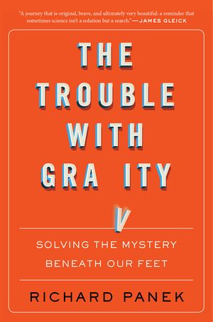 The Trouble with Gravity: Solving the Mystery Beneath Our Feet image number 0