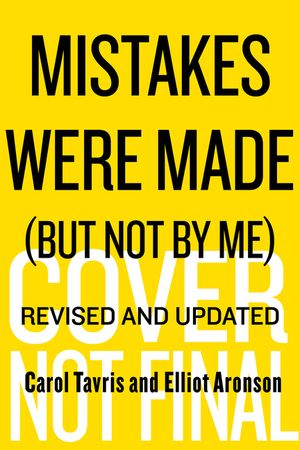 Mistakes Were Made (But Not by Me) Third Edition: Why We Justify Foolish Beliefs, Bad Decisions, and Hurtful Acts image number 0