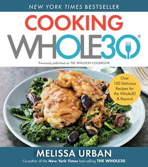 Cooking Whole30: Over 150 Delicious Recipes for the Whole30 & Beyond image number 0
