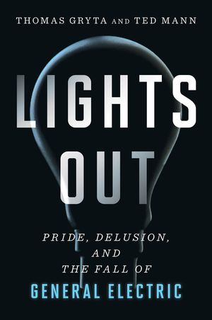 Lights Out: Pride, Delusion, and the Fall of General Electric image number 0