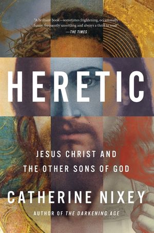 Heretic: Savior, Lover, Killer--The Many Lives and Deaths of Jesus Christ image number 0