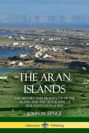 The Aran Islands: The History and Traditions of the Arans, and the Geography of Ireland's Galway Bay image number 0