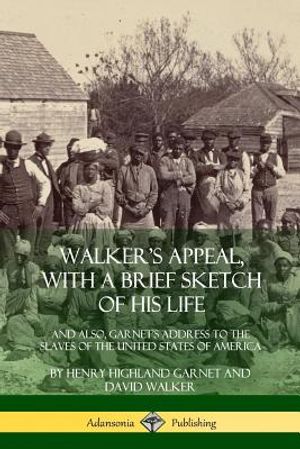 Walker's Appeal, with a Brief Sketch of His Life: And Also, Garnet's Address to the Slaves of the United States of America image number 0