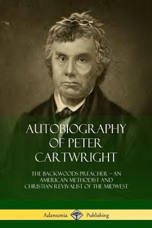 Autobiography of Peter Cartwright: The Backwoods Preacher, An American Methodist and Christian Revivalist of the Midwest image number 0