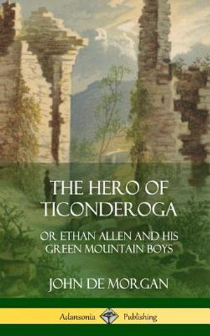 The Hero of Ticonderoga: or Ethan Allen and his Green Mountain Boys (Hardcover) image number 0