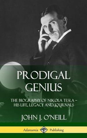 Prodigal Genius: The Biography of Nikola Tesla; His Life, Legacy and Journals (Hardcover) image number 0