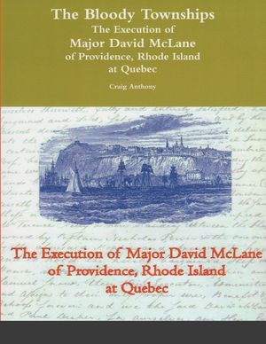 The Bloody Townships - The Execution of Major David McLane of Providence, Rhode Island at Quebec image number 0