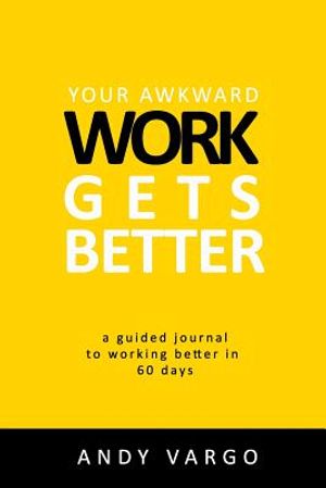 Your Awkward Work Gets Better: A Guided Journal To Working Better In 60 Days image number 0