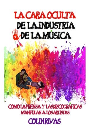 La Cara Oculta de la Industria de la Musica: Como La Prensa Y Las Discogr&aacute;ficas Manipulan a Los Artistas image number 0