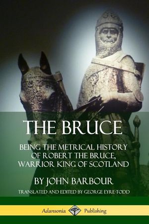 The Bruce: Being the Metrical History of Robert the Bruce, Warrior King of Scotland image number 0
