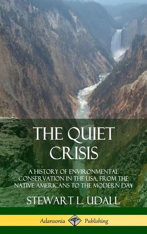 The Quiet Crisis: A History of Environmental Conservation in the USA, from the Native Americans to the Modern Day (Hardcover) image number 0