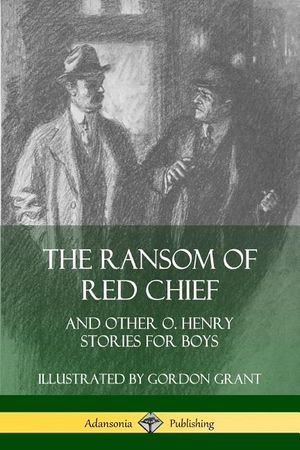 The Ransom of Red Chief: And Other O. Henry Stories for Boys image number 0